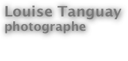 Louise Tanguay
photographe

About