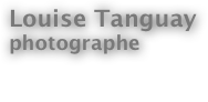 Louise Tanguay
photographe

À propos
